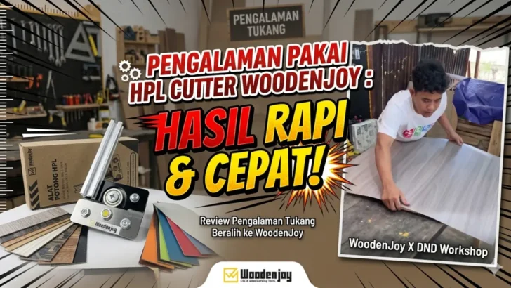 Pengalaman Pakai HPL Cutter WoodenJoy: Rahasia Tukang Kerja Lebih Cepat dan Rapi